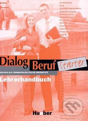 Kniha: Dialog Beruf Starter - Lehrerhandbuch (Jorg Braunert a Norbert Becker). Max Hueber Verlag, 1999 Kniha: Dialog Beruf Starter - Lehrerhandbuch (Jorg Braunert a Norbert Becker). Max Hueber Verlag, 1999