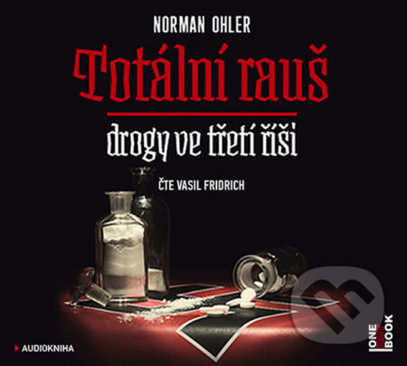 Audiokniha: Totální rauš - Drogy ve třetí říši (audiokniha) (Norman Ohler). OneHotBook, 2017 Audiokniha: Totální rauš - Drogy ve třetí říši (audiokniha) (Norman Ohler). OneHotBook, 2017