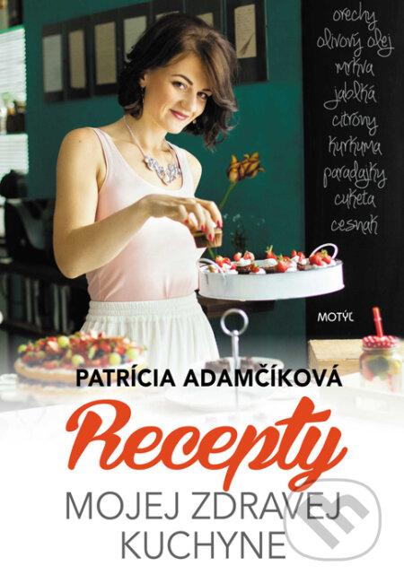 Kniha: Recepty mojej zdravej kuchyne (Patrícia Adamčíková). Motýľ, 2017 Kniha: Recepty mojej zdravej kuchyne (Patrícia Adamčíková). Motýľ, 2017