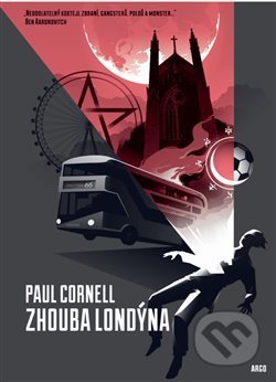 Kniha: Zhouba Londýna (Paul Cornell). Argo, 2019 Kniha: Zhouba Londýna (Paul Cornell). Argo, 2019