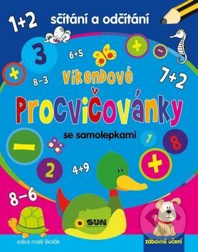 Kniha: Víkendové procvičovánky: Sčítání a odčítání (SUN). SUN, 2017 Kniha: Víkendové procvičovánky: Sčítání a odčítání (SUN). SUN, 2017