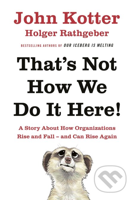 Kniha: That's Not How We Do it Here (Holger Rathgeber a John Kotter). Portfolio, 2016 Kniha: That's Not How We Do it Here (Holger Rathgeber a John Kotter). Portfolio, 2016