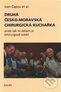 Kniha: Druhá česko-moravská chirurgická kuchařka (Ivan Čapov). Galén, 2016 Kniha: Druhá česko-moravská chirurgická kuchařka (Ivan Čapov). Galén, 2016