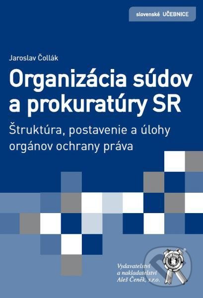 Kniha: Organizácia súdov a prokuratúry SR (Jaroslav Čollák). Aleš Čeněk, 2017 Kniha: Organizácia súdov a prokuratúry SR (Jaroslav Čollák). Aleš Čeněk, 2017