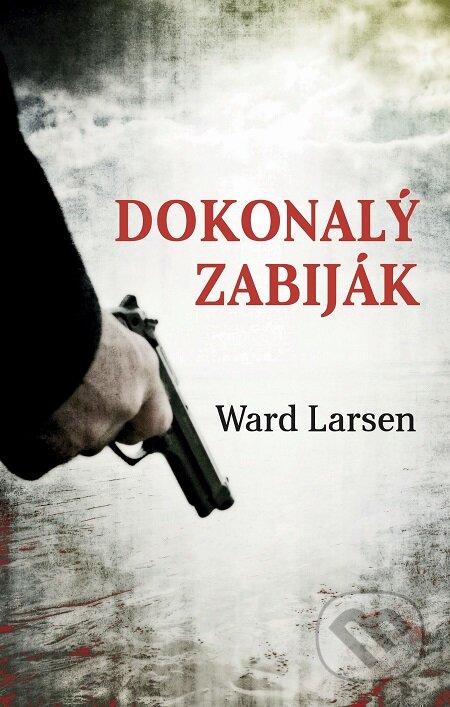 E-kniha: Dokonalý zabiják (Ward Larsen). Domino, 2017 E-kniha: Dokonalý zabiják (Ward Larsen). Domino, 2017