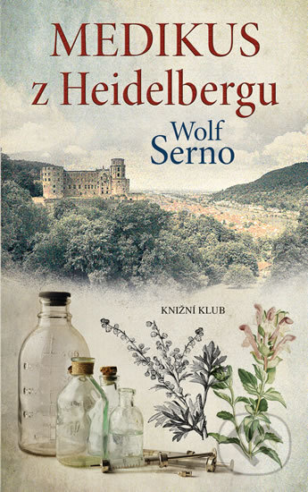 Kniha: Medikus z Heidelbergu (Wolf Serno). Knižní klub, 2017 Kniha: Medikus z Heidelbergu (Wolf Serno). Knižní klub, 2017