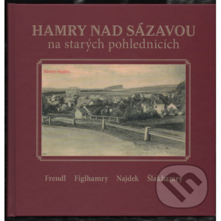Kniha: Hamry nad Sázavou na starých pohlednicích (Karel Černý). Tváře, 2010 Kniha: Hamry nad Sázavou na starých pohlednicích (Karel Černý). Tváře, 2010