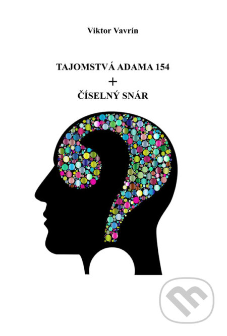 E-kniha: Tajomstvá Adama 154 + Číselný snár (Viktor Vavrin). Viktor Vavrin E-kniha: Tajomstvá Adama 154 + Číselný snár (Viktor Vavrin). Viktor Vavrin