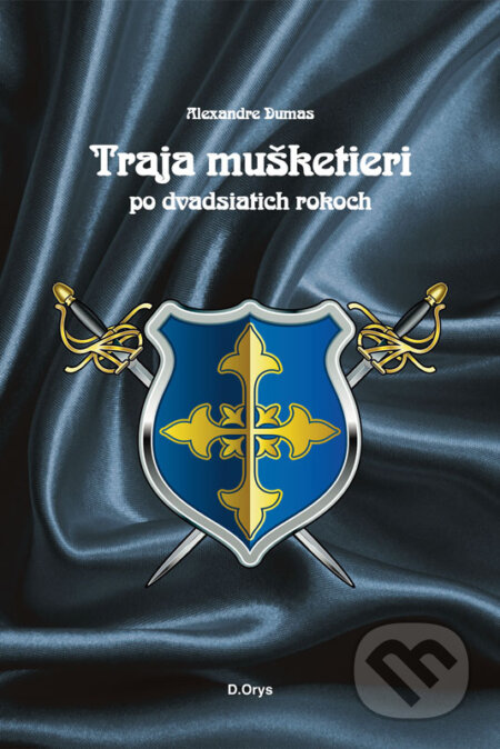 E-kniha: Traja mušketieri po dvadsiatich rokoch (Alexandre Dumas). D.Orys E-kniha: Traja mušketieri po dvadsiatich rokoch (Alexandre Dumas). D.Orys