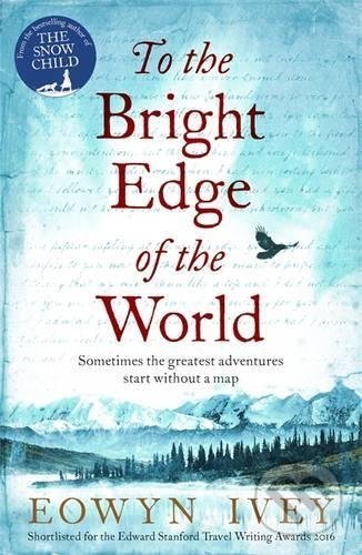 Kniha: To the Bright Edge of the World (Eowyn Ivey). Arkadiusz Wingert, 2017 Kniha: To the Bright Edge of the World (Eowyn Ivey). Arkadiusz Wingert, 2017