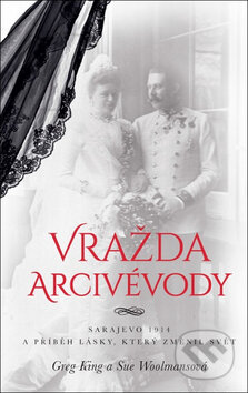 Kniha: Vražda arcivévody (Greg King a Sue Woolmans). Bourdon, 2017 Kniha: Vražda arcivévody (Greg King a Sue Woolmans). Bourdon, 2017