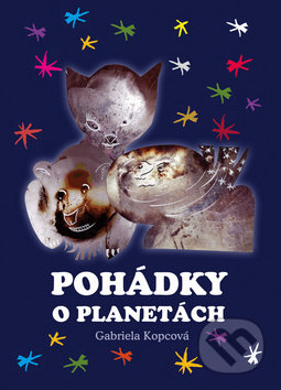 Kniha: Pohádky o planetách (Gabriela Kopcová). Akcent, 2017 Kniha: Pohádky o planetách (Gabriela Kopcová). Akcent, 2017