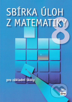 Kniha: Sbírka úloh z matematiky 8 (Josef Trejbal). SPN - pedagogické nakladatelství, 2014 Kniha: Sbírka úloh z matematiky 8 (Josef Trejbal). SPN - pedagogické nakladatelství, 2014