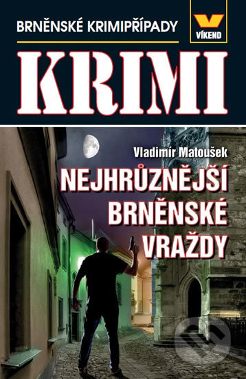Kniha: Maxi krimi - Nejhrůznější brněnské vraždy (Vladimír Matoušek). Víkend, 2017 Kniha: Maxi krimi - Nejhrůznější brněnské vraždy (Vladimír Matoušek). Víkend, 2017