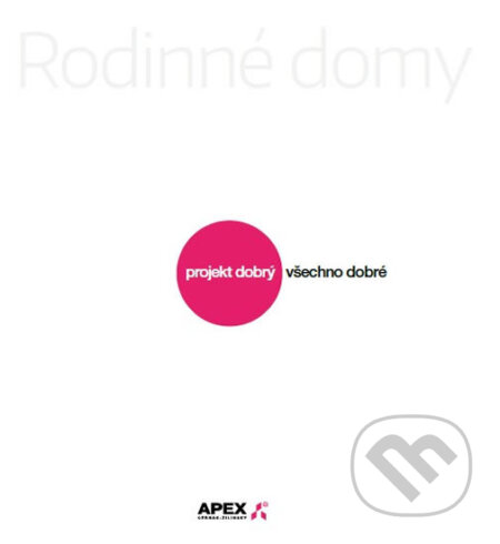Kniha: Rodinné domy trochu jinak 17 - Projekt dobrý všechno dobré (APEX A). APEX A, 2017 Kniha: Rodinné domy trochu jinak 17 - Projekt dobrý všechno dobré (APEX A). APEX A, 2017