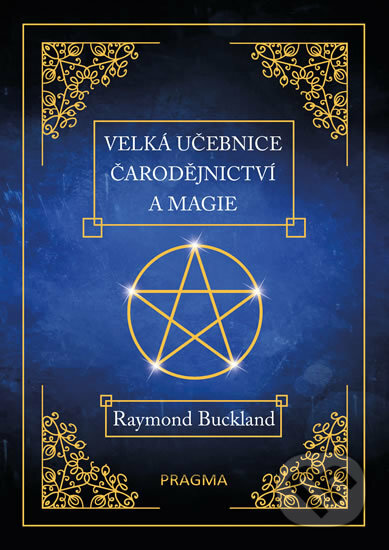 Kniha: Velká učebnice čarodějnictví a magie (Raymond Buckland). Pragma, 2017 Kniha: Velká učebnice čarodějnictví a magie (Raymond Buckland). Pragma, 2017