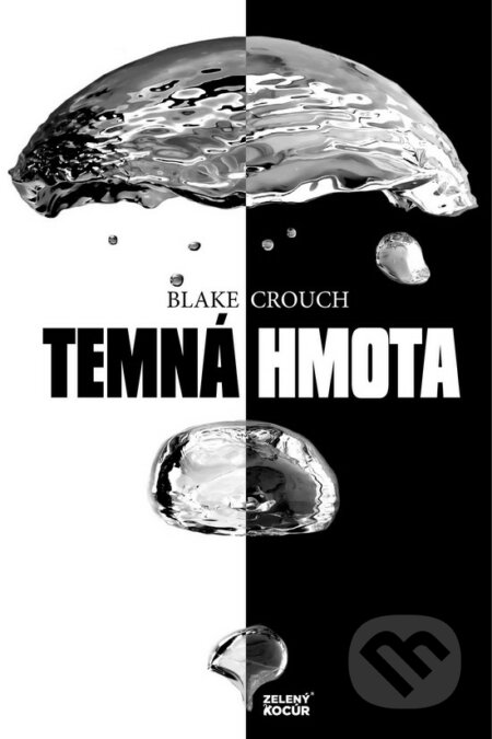 Kniha: Temná hmota (Blake Crouch). Zelený kocúr, 2017 Kniha: Temná hmota (Blake Crouch). Zelený kocúr, 2017