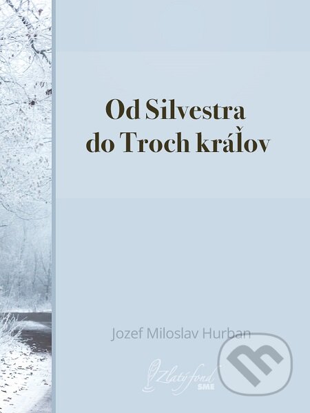 E-kniha: Od Silvestra do Troch kráľov (Jozef Miloslav Hurban). Petit Press E-kniha: Od Silvestra do Troch kráľov (Jozef Miloslav Hurban). Petit Press