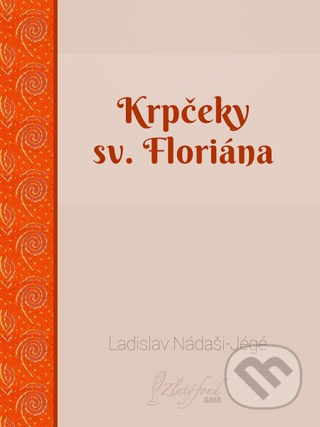 E-kniha: Krpčeky sv. Floriána (Ladislav Nádaši-Jégé). Petit Press E-kniha: Krpčeky sv. Floriána (Ladislav Nádaši-Jégé). Petit Press