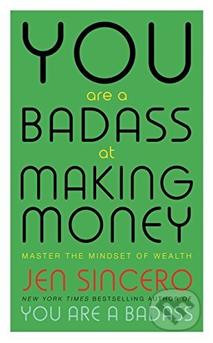Kniha: You Are a Badass at Making Money (Jen Sincero). Hodder and Stoughton, 2017 Kniha: You Are a Badass at Making Money (Jen Sincero). Hodder and Stoughton, 2017