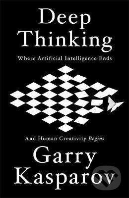 Deep Thinking - Garry Kasparov, Hodder and Stoughton, 2017