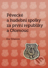 Kniha: Pěvecké a hudební spolky za první republiky a Olomouc (Eva Vičarová). Univerzita Palackého v Olomouci, 2017 Kniha: Pěvecké a hudební spolky za první republiky a Olomouc (Eva Vičarová). Univerzita Palackého v Olomouci, 2017