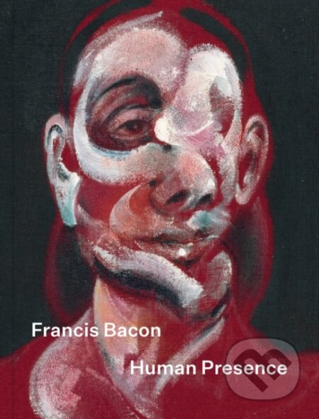 Kniha: Francis Bacon: Human Presence (National Portrait Gallery). National Portrait Gallery, 2024 Kniha: Francis Bacon: Human Presence (National Portrait Gallery). National Portrait Gallery, 2024