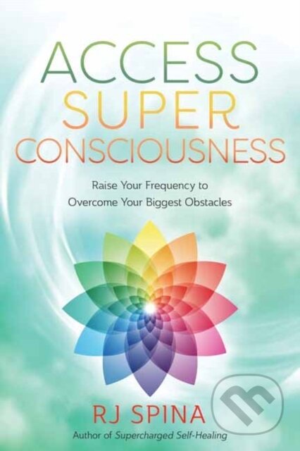 Kniha: Access Super Consciousness (R.J. Spina). Llewellyn Publications, 2024 Kniha: Access Super Consciousness (R.J. Spina). Llewellyn Publications, 2024