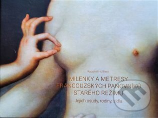 Kniha: Milenky a metresy francouzských panovníků starého režimu (Radomil Holštejn). Petr Dvořák, 2024 Kniha: Milenky a metresy francouzských panovníků starého režimu (Radomil Holštejn). Petr Dvořák, 2024