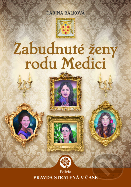 Kniha: Zabudnuté ženy rodu Medici (Darina Balková). Darina Balková, 2024 Kniha: Zabudnuté ženy rodu Medici (Darina Balková). Darina Balková, 2024