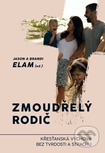 Kniha: Zmoudřelý rodič (Jason Elam). Cesta, 2024 Kniha: Zmoudřelý rodič (Jason Elam). Cesta, 2024