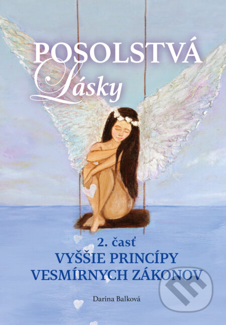 Kniha: Posolstvá lásky - Vyššie princípy vesmírnych zákonov (Darina Balková). Darina Balková, 2022 Kniha: Posolstvá lásky - Vyššie princípy vesmírnych zákonov (Darina Balková). Darina Balková, 2022