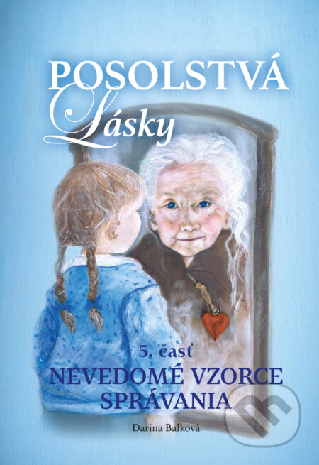 Kniha: Posolstvá lasky - Nevedomé vzorce správania (Darina Balková). Darina Balková, 2024 Kniha: Posolstvá lasky - Nevedomé vzorce správania (Darina Balková). Darina Balková, 2024