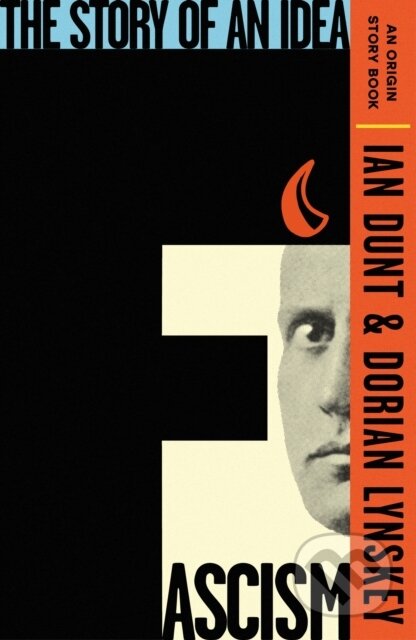 Kniha: Fascism: The Story of an Idea (Dorian Lynskey a Ian Dunt). W&N, 2024 Kniha: Fascism: The Story of an Idea (Dorian Lynskey a Ian Dunt). W&N, 2024
