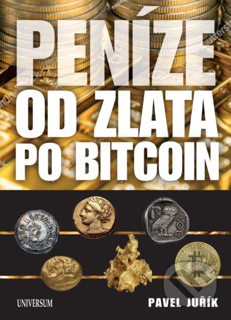 Kniha: Peníze od zlata po Bitcoin (Pavel Juřík). Universum, 2024 Kniha: Peníze od zlata po Bitcoin (Pavel Juřík). Universum, 2024