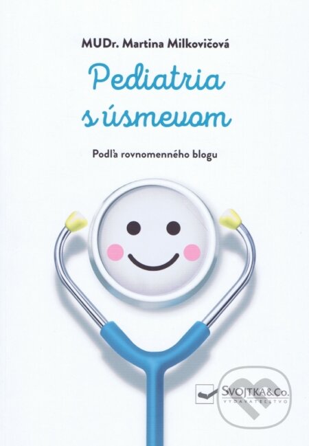 Kniha: Pediatria s úsmevom (Martina Milkovičová). Svojtka&Co., 2024 Kniha: Pediatria s úsmevom (Martina Milkovičová). Svojtka&Co., 2024