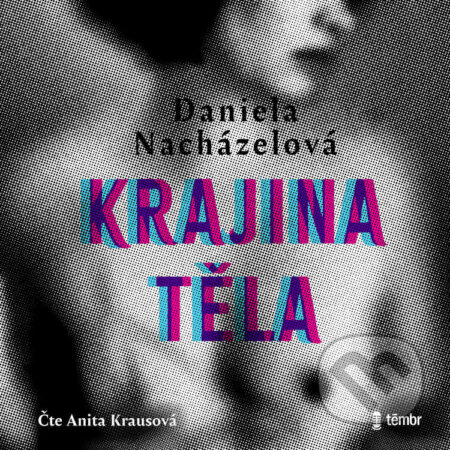 Audiokniha: Krajina těla (Daniela Nacházelová). Témbr, 2024 Audiokniha: Krajina těla (Daniela Nacházelová). Témbr, 2024