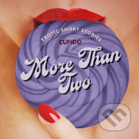 Audiokniha: More Than Two - A Collection of Erotic Short Stories from Cupido (EN) (Cupido). Saga Egmont, 2024 Audiokniha: More Than Two - A Collection of Erotic Short Stories from Cupido (EN) (Cupido). Saga Egmont, 2024