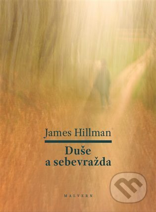 Kniha: Duše a sebevražda (James Hillman). Malvern, 2024 Kniha: Duše a sebevražda (James Hillman). Malvern, 2024