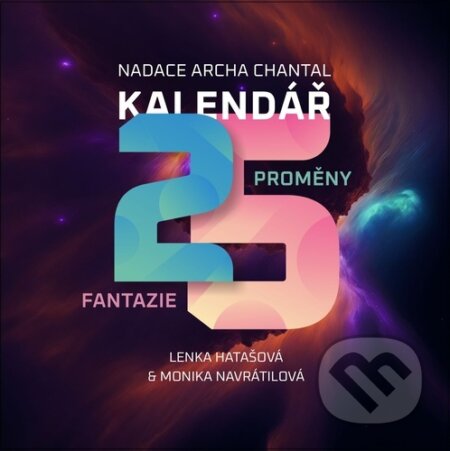 Kalendář Proměny Fantazie 25 (Nadace Archa Chantal). Nadace Archa Chantal, 2024 Kalendář Proměny Fantazie 25 (Nadace Archa Chantal). Nadace Archa Chantal, 2024