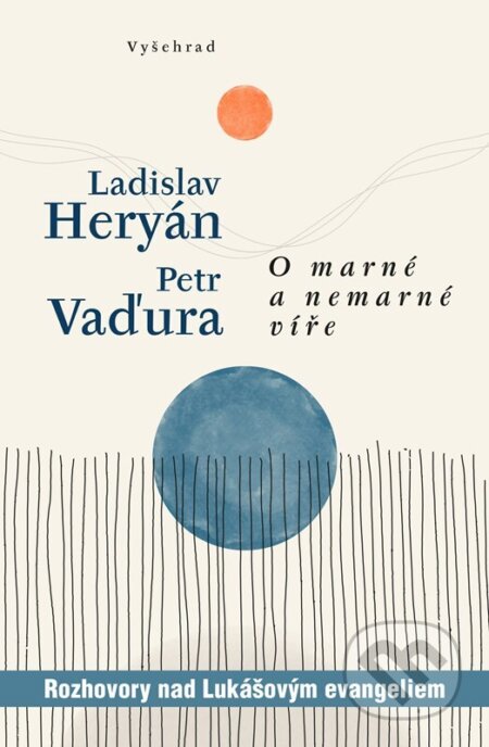 Kniha: O marné a nemarné víře (Ladislav Heryán a Petr Vaďura). Vyšehrad, 2024 Kniha: O marné a nemarné víře (Ladislav Heryán a Petr Vaďura). Vyšehrad, 2024