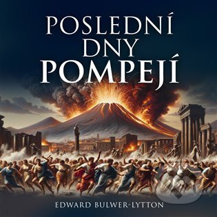 Audiokniha: Poslední dny Pompejí (Edward B. Lytton). Tympanum, 2024 Audiokniha: Poslední dny Pompejí (Edward B. Lytton). Tympanum, 2024