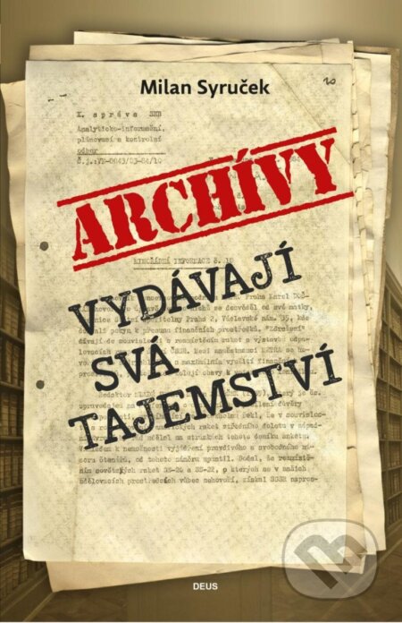 Kniha: Archivy vydávají svá tajemství (Milan Syruček). Deus, 2024 Kniha: Archivy vydávají svá tajemství (Milan Syruček). Deus, 2024