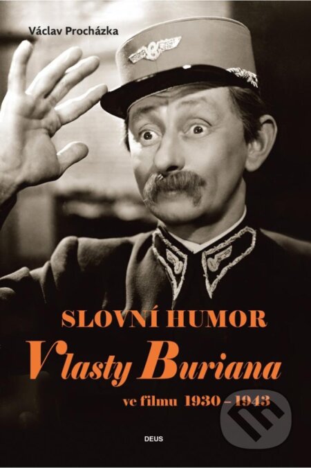 Kniha: Slovní humor Vlasty Buriana ve filmu 1930-1943 (Václav Procházka). Deus, 2024 Kniha: Slovní humor Vlasty Buriana ve filmu 1930-1943 (Václav Procházka). Deus, 2024