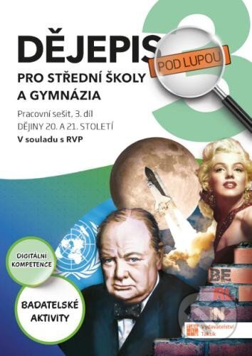 Kniha: Dějepis pod lupou 3 pro SŠ a gymnázia – pracovní sešit (Taktik). Taktik, 2024 Kniha: Dějepis pod lupou 3 pro SŠ a gymnázia – pracovní sešit (Taktik). Taktik, 2024