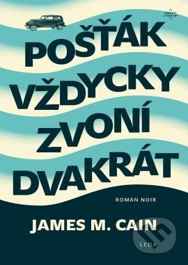 Kniha: Pošťák vždycky zvoní dvakrát (M. James Cain). Leda, 2024 Kniha: Pošťák vždycky zvoní dvakrát (M. James Cain). Leda, 2024