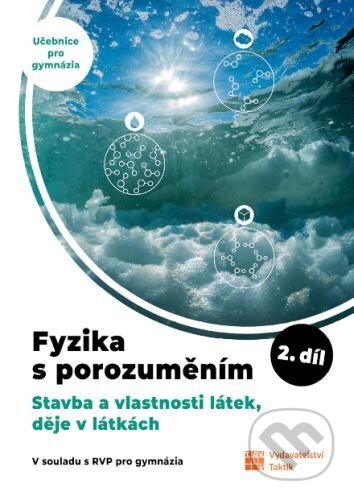 Kniha: Fyzika s porozuměním - učebnice pro gymnázia 2.díl (Taktik). Taktik, 2024 Kniha: Fyzika s porozuměním - učebnice pro gymnázia 2.díl (Taktik). Taktik, 2024