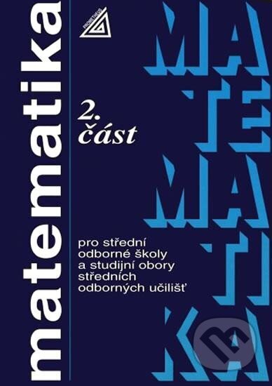 Kniha: Matematika pro SOŠ a studijní obory SOU - 2.část (Oldřich Odvárko). Spoločnosť Prometheus, 2024 Kniha: Matematika pro SOŠ a studijní obory SOU - 2.část (Oldřich Odvárko). Spoločnosť Prometheus, 2024