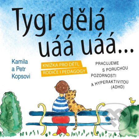 E-kniha: Tygr dělá uáá uáá … (Kamila Kopsová). Edika, 2014 E-kniha: Tygr dělá uáá uáá … (Kamila Kopsová). Edika, 2014