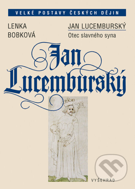 E-kniha: Jan Lucemburský (Lenka Bobková). Vyšehrad, 2018 E-kniha: Jan Lucemburský (Lenka Bobková). Vyšehrad, 2018